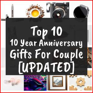 10 Year Anniversary Gifts For Couple [TOP IDEAS]