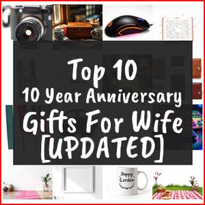 10 Year Anniversary Gifts For Wife [TOP IDEAS]