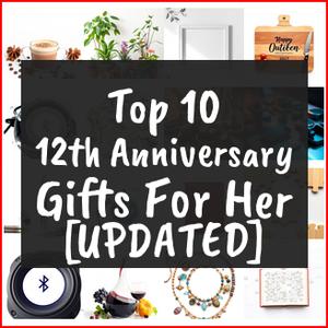 12th Anniversary Gifts For Her [TOP IDEAS]