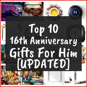 16th Anniversary Gifts For Him [TOP IDEAS]