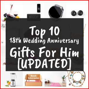 18th Wedding Anniversary Gifts For Him [TOP IDEAS]