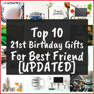 21st Birthday Gifts For Best Friend [TOP IDEAS]