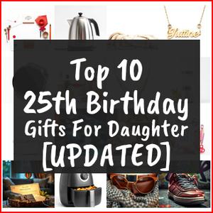 25th Birthday Gifts For Daughter [TOP IDEAS]