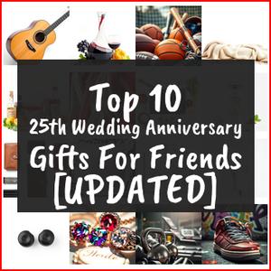 25th Wedding Anniversary Gifts For Friends [TOP IDEAS]