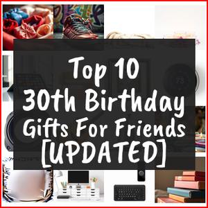30th Birthday Gifts For Friends [TOP IDEAS]
