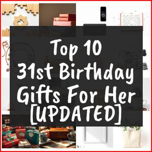 31st Birthday Gifts For Her [TOP IDEAS]
