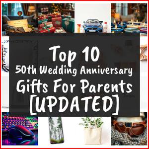 50th Wedding Anniversary Gifts For Parents [TOP IDEAS]