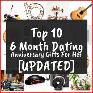 6 Month Dating Anniversary Gifts For Her [TOP IDEAS]