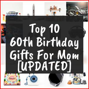 60th Birthday Gifts For Mom [TOP IDEAS]