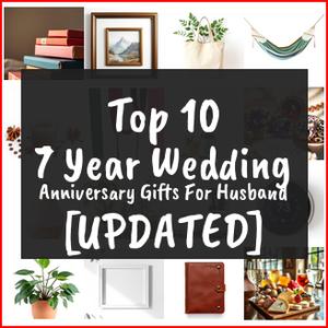7 Year Wedding Anniversary Gifts For Husband [TOP IDEAS]