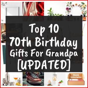 70th Birthday Gifts For Grandpa [TOP IDEAS]