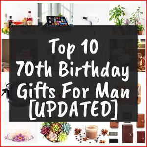 70th Birthday Gifts For Man [TOP IDEAS]