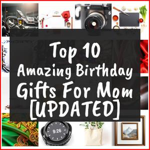 Amazing Birthday Gifts For Mom [TOP IDEAS]