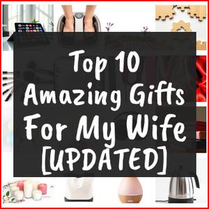 Amazing Gifts For My Wife [TOP IDEAS]