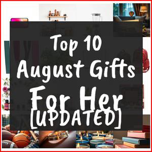 August Gifts For Her [TOP IDEAS]