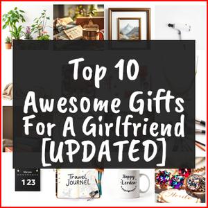 Awesome Gifts For A Girlfriend [TOP IDEAS]