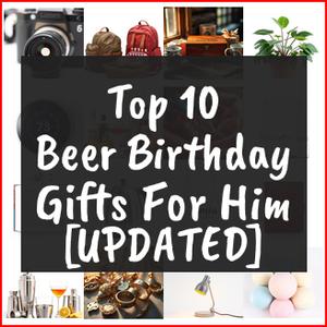 Beer Birthday Gifts For Him [TOP IDEAS]