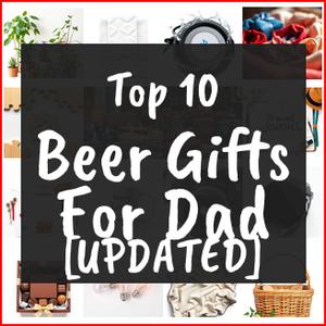 Beer Gifts For Dad [TOP IDEAS]