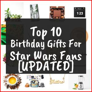 Birthday Gifts For Star Wars Fans [TOP IDEAS]