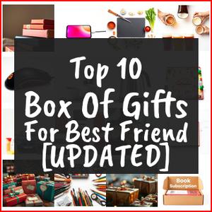Box Of Gifts For Best Friend [TOP IDEAS]