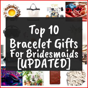 Bracelet Gifts For Bridesmaids [TOP IDEAS]