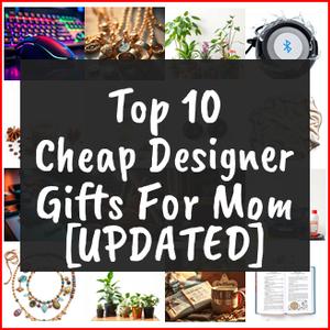 Cheap Designer Gifts For Mom [TOP IDEAS]