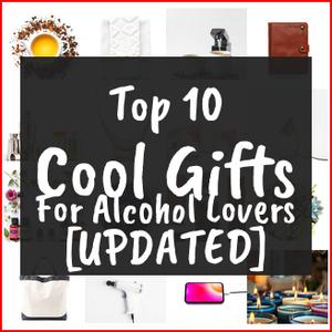 Cool Gifts For Alcohol Lovers [TOP IDEAS]