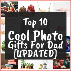 Cool Photo Gifts For Dad [TOP IDEAS]