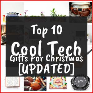Cool Tech Gifts For Christmas [TOP IDEAS]