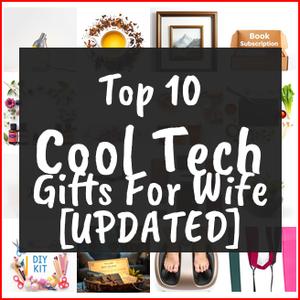 Cool Tech Gifts For Wife [TOP IDEAS]