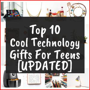 Cool Technology Gifts For Teens [TOP IDEAS]