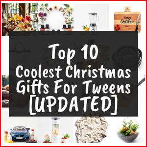 Coolest Christmas Gifts For Tweens [TOP IDEAS]