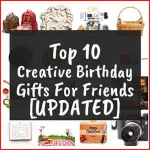 Creative Birthday Gifts For Friends [TOP IDEAS]