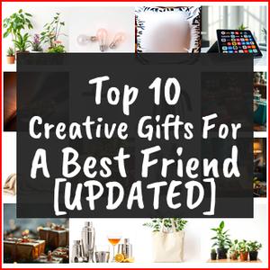 Creative Gifts For A Best Friend [TOP IDEAS]