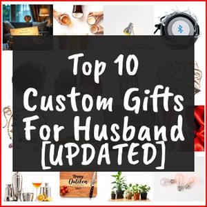 Custom Gifts For Husband [TOP IDEAS]