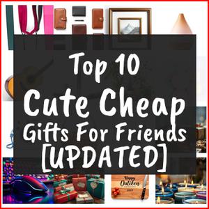 Cute Cheap Gifts For Friends [TOP IDEAS]