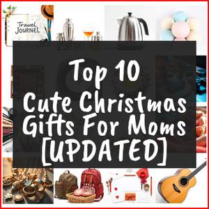 Cute Christmas Gifts For Moms [TOP IDEAS]