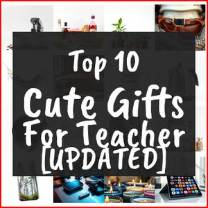 Cute Gifts For Teacher [TOP IDEAS]
