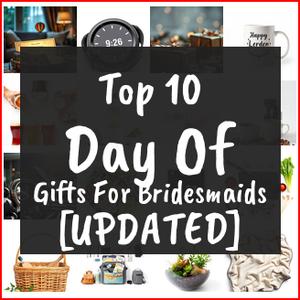 Day Of Gifts For Bridesmaids [TOP IDEAS]