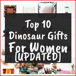 Dinosaur Gifts For Women [TOP IDEAS]
