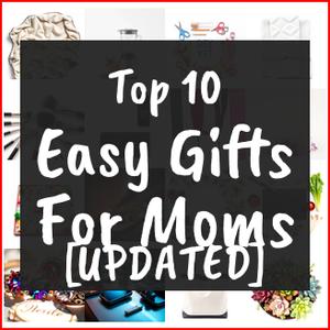 Easy Gifts For Moms [TOP IDEAS]
